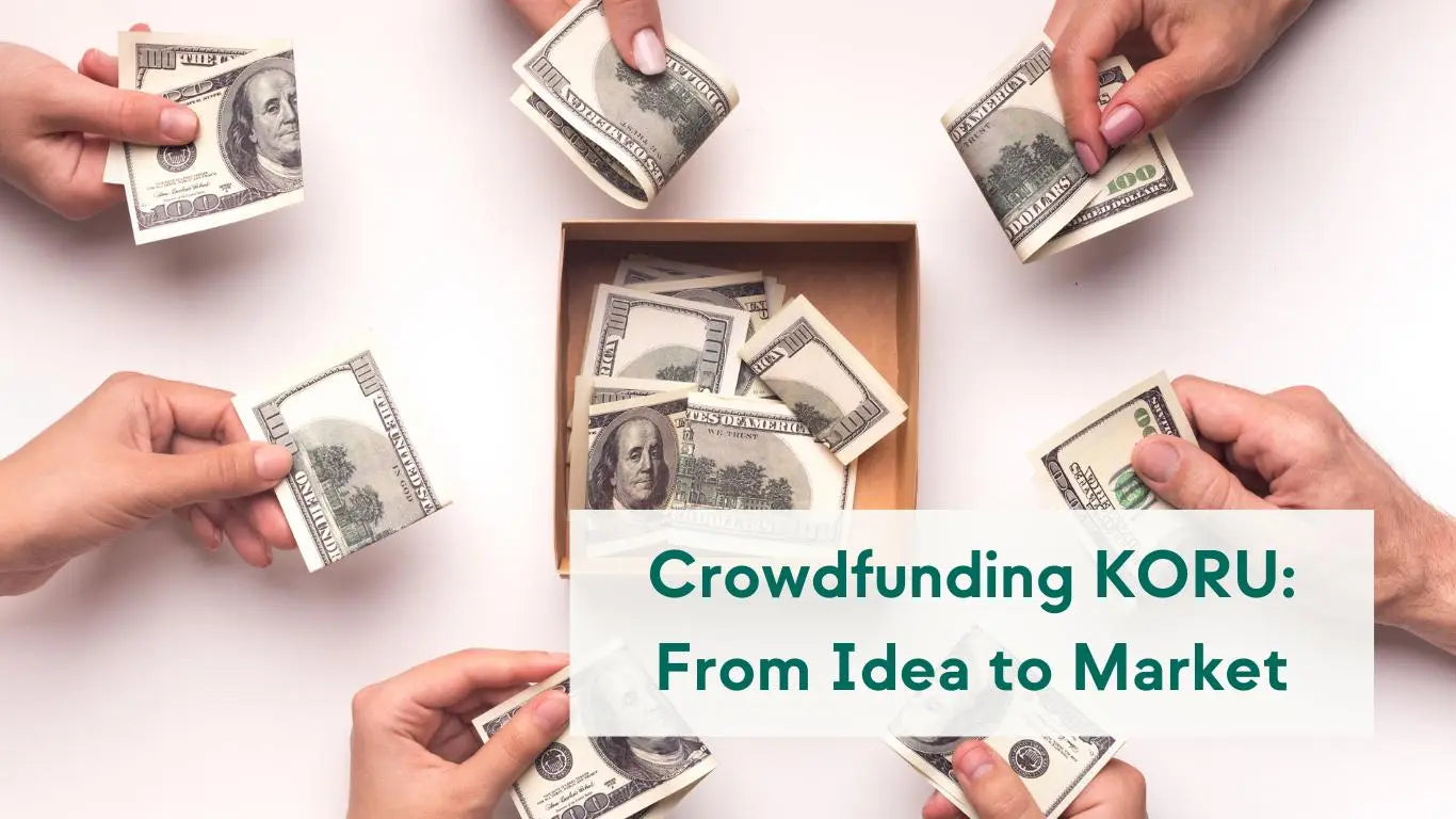 Crowdfunding KORU: How Do You Get From Idea to Product? - KORU ONE